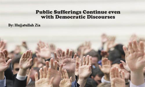 Public Sufferings Continue even  with Democratic Discourses  