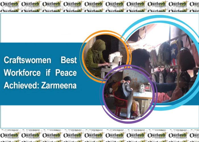 Craftswomen Best Workforce If Peace Achieved: Zarmeena
